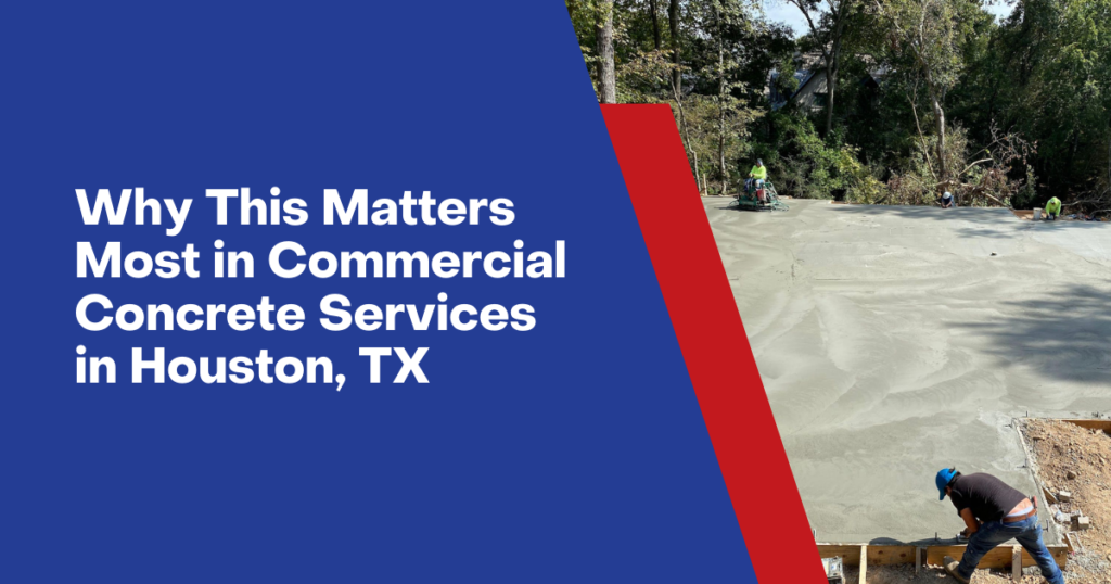 4. Why This Matters Most in Commercial Concrete Services in Houston, TX